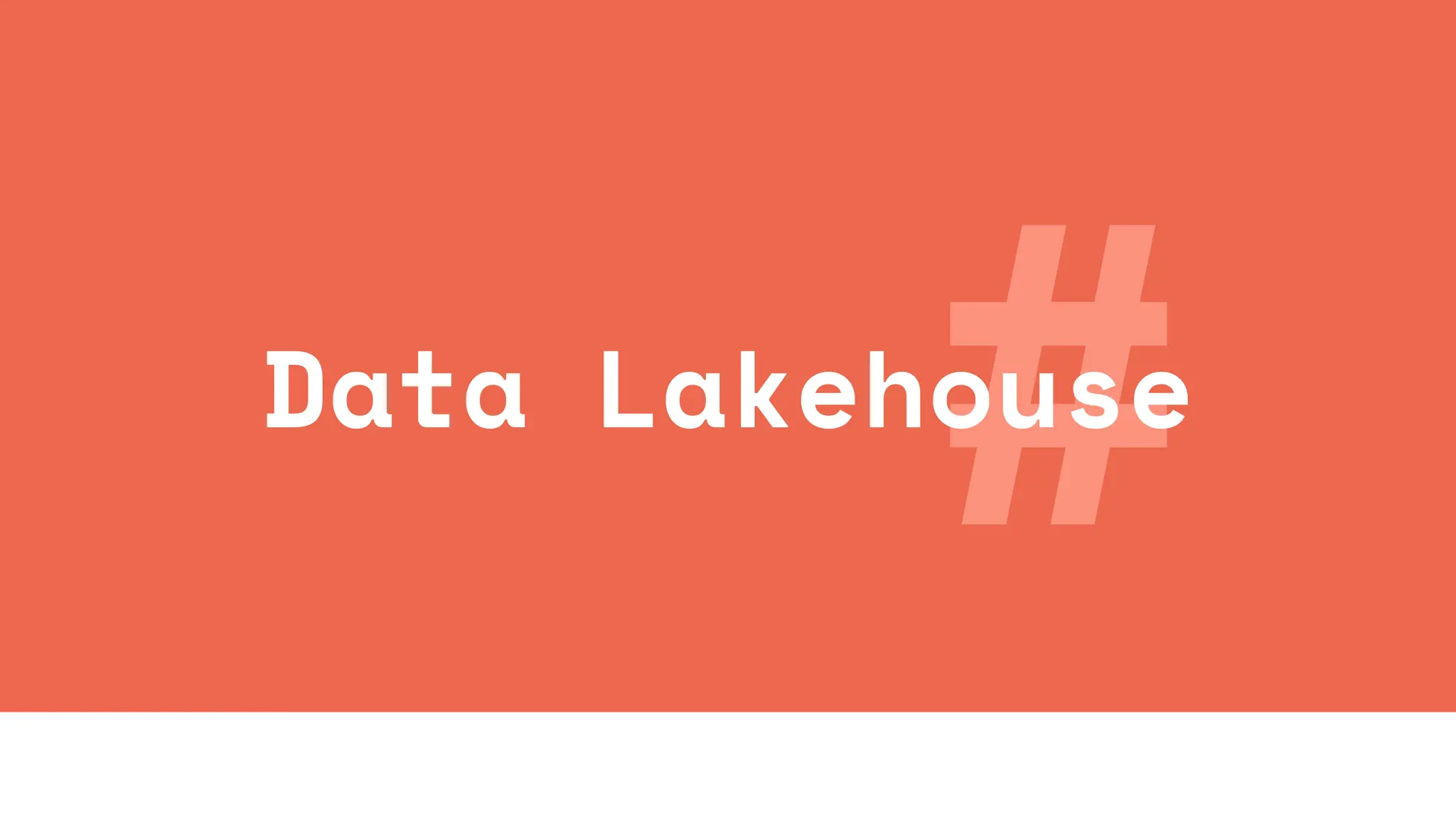 #
Data Lakehouse
 