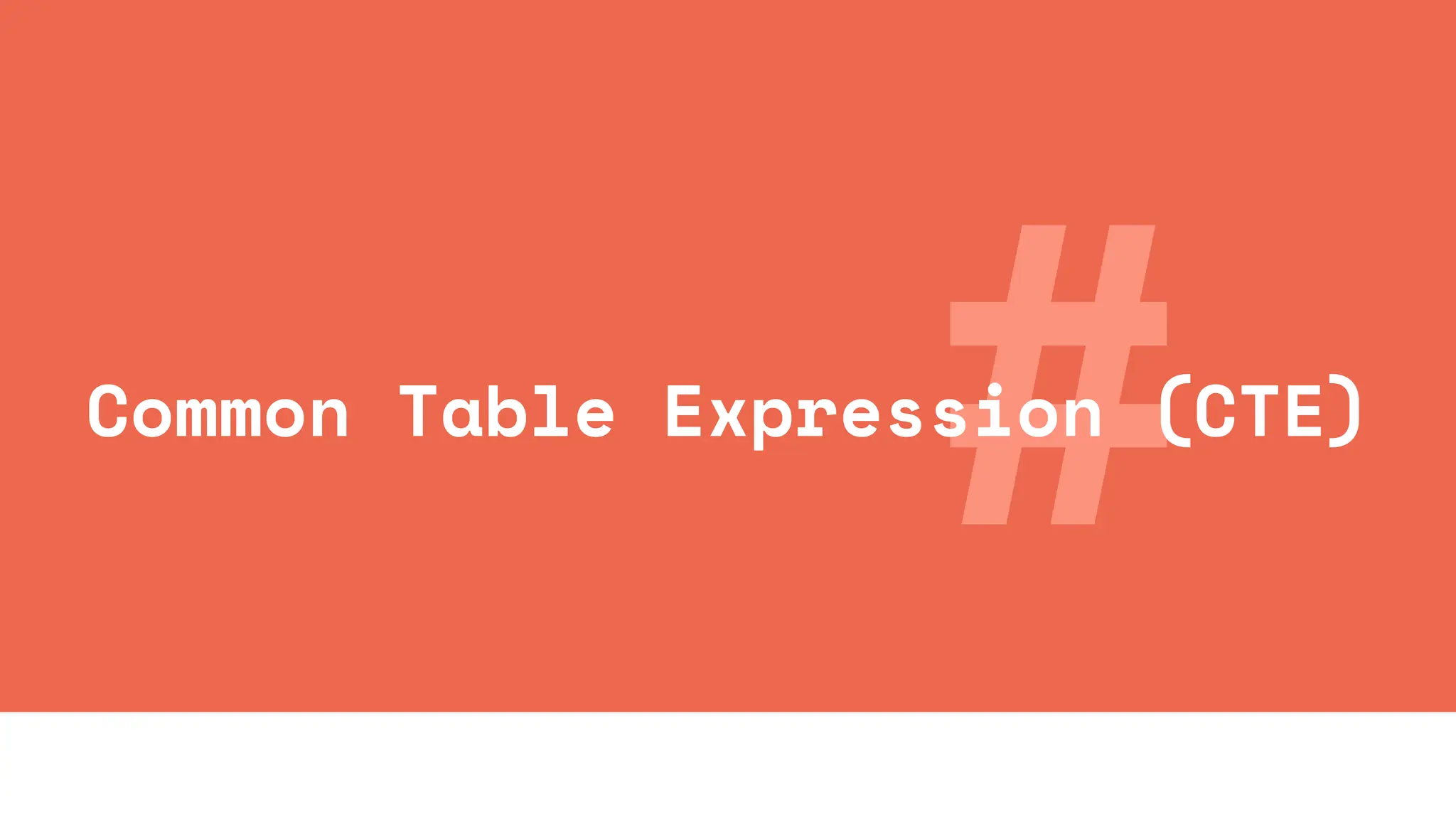#
Common Table Expression (CTE)
 