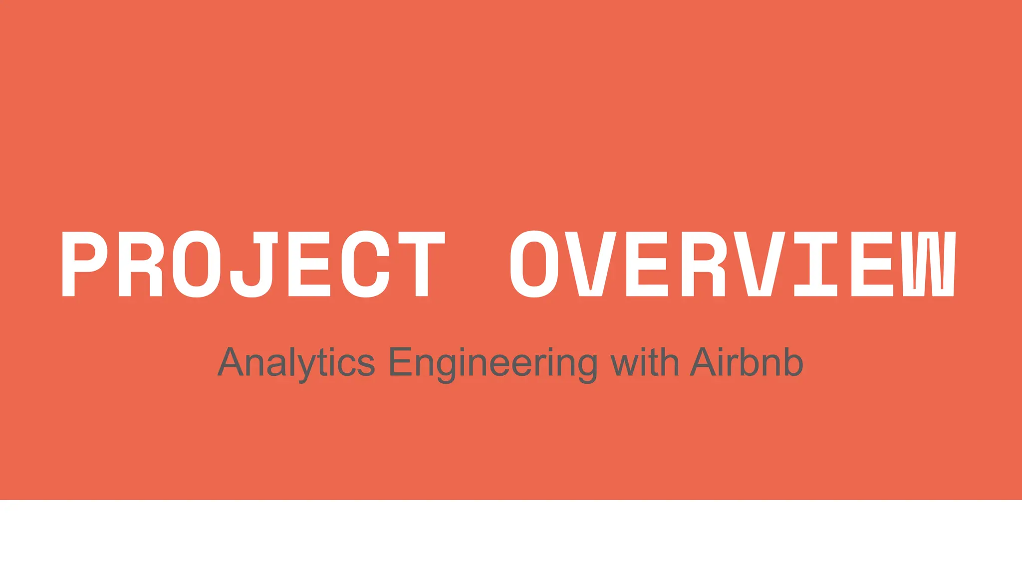 PROJECT OVERVIEW
Analytics Engineering with Airbnb
 