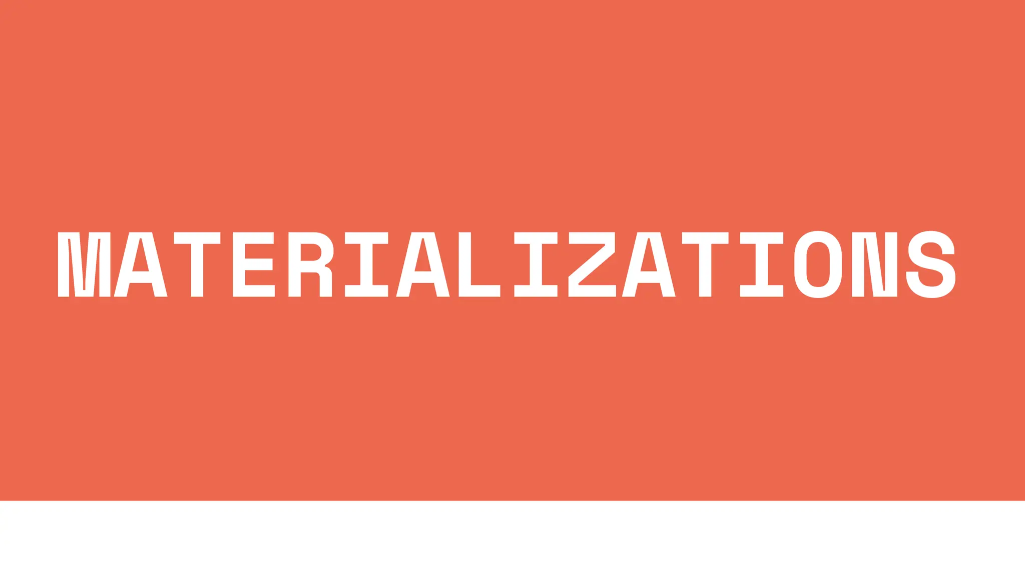 MATERIALIZATIONS
 