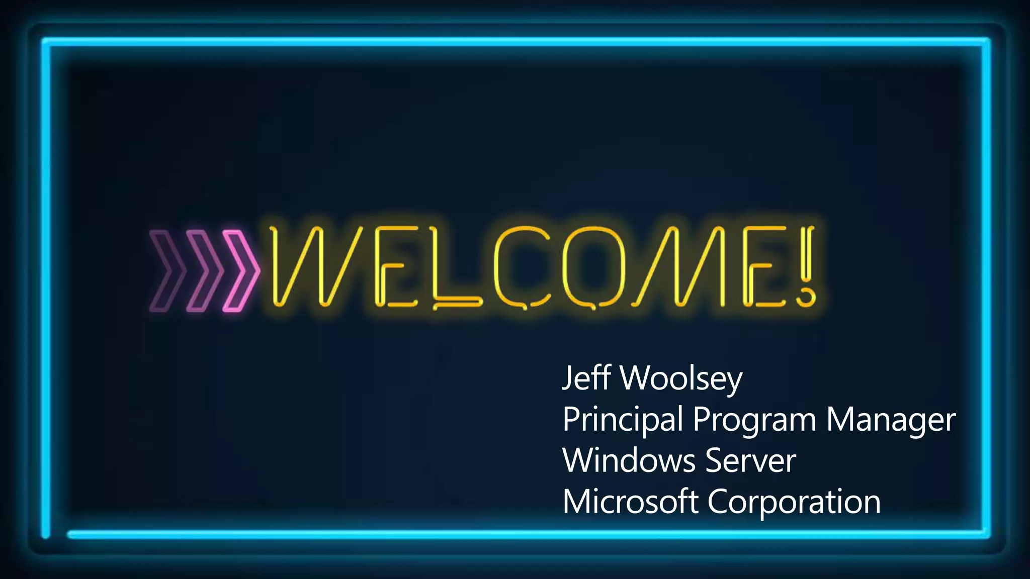 Jeff Woolsey
Principal Program Manager
Windows Server
Microsoft Corporation
 