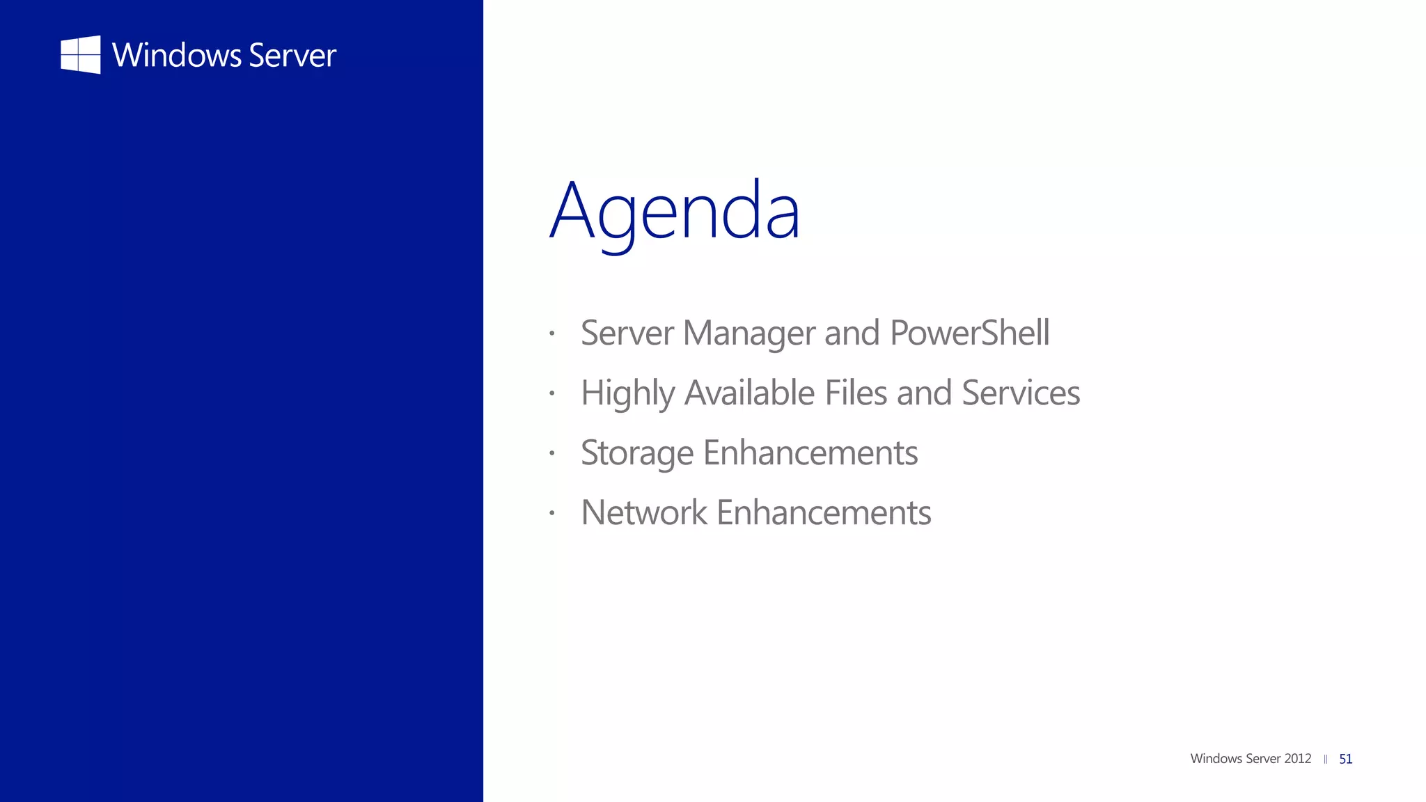  Server Manager and PowerShell
 Highly Available Files and Services
 Storage Enhancements
 Network Enhancements




                                        51
 