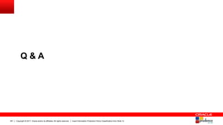 Copyright © 2017, Oracle and/or its affiliates. All rights reserved. Insert Information Protection Policy Classification from Slide 12261
Q & A
 