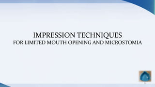 IMPRESSION TECHNIQUES
FOR LIMITED MOUTH OPENING AND MICROSTOMIA
82
 