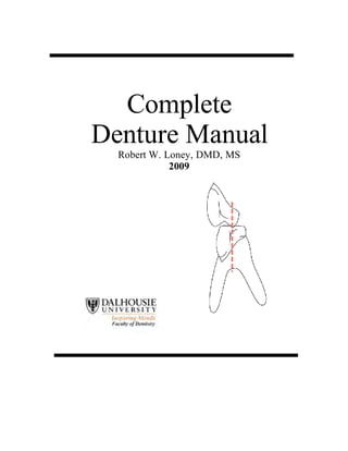 Complete
Denture Manual
Robert W. Loney, DMD, MS
2009
http://dentalbooks-drbassam.blogspot.com/
 