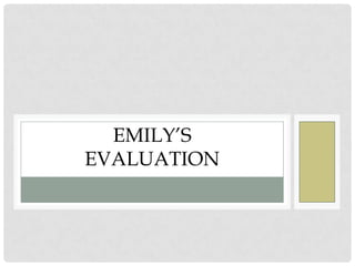 EMILY’S
EVALUATION
 