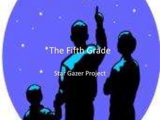 The Fifth Grade  Star Gazer Project 