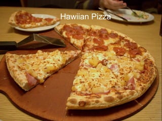 Food Pizza
Hawiian Pizza
 