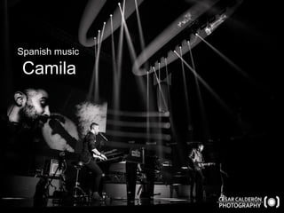 Spanish music camila
Spanish music
Camila
 