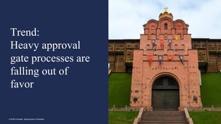 15© 2020 Forrester. Reproduction Prohibited.
Trend:
Heavy approval
gate processes are
falling out of
favor
 