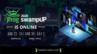 SWAMPUP.JFROG.COM
AMERICAS EMEA / APAC
 