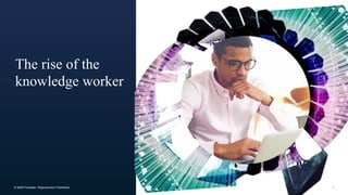 8© 2020 Forrester. Reproduction Prohibited.
The rise of the
knowledge worker
 