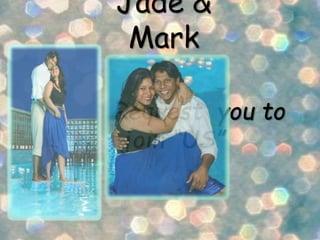 Jade &
Mark
Request you to
join “US”
 