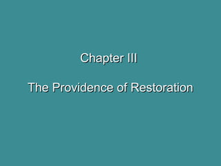 Chapter IIIChapter III
The Providence of RestorationThe Providence of Restoration
 