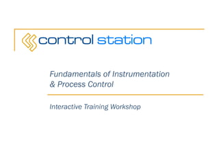 Fundamentals of Instrumentation
& Process Control

Interactive Training Workshop
 