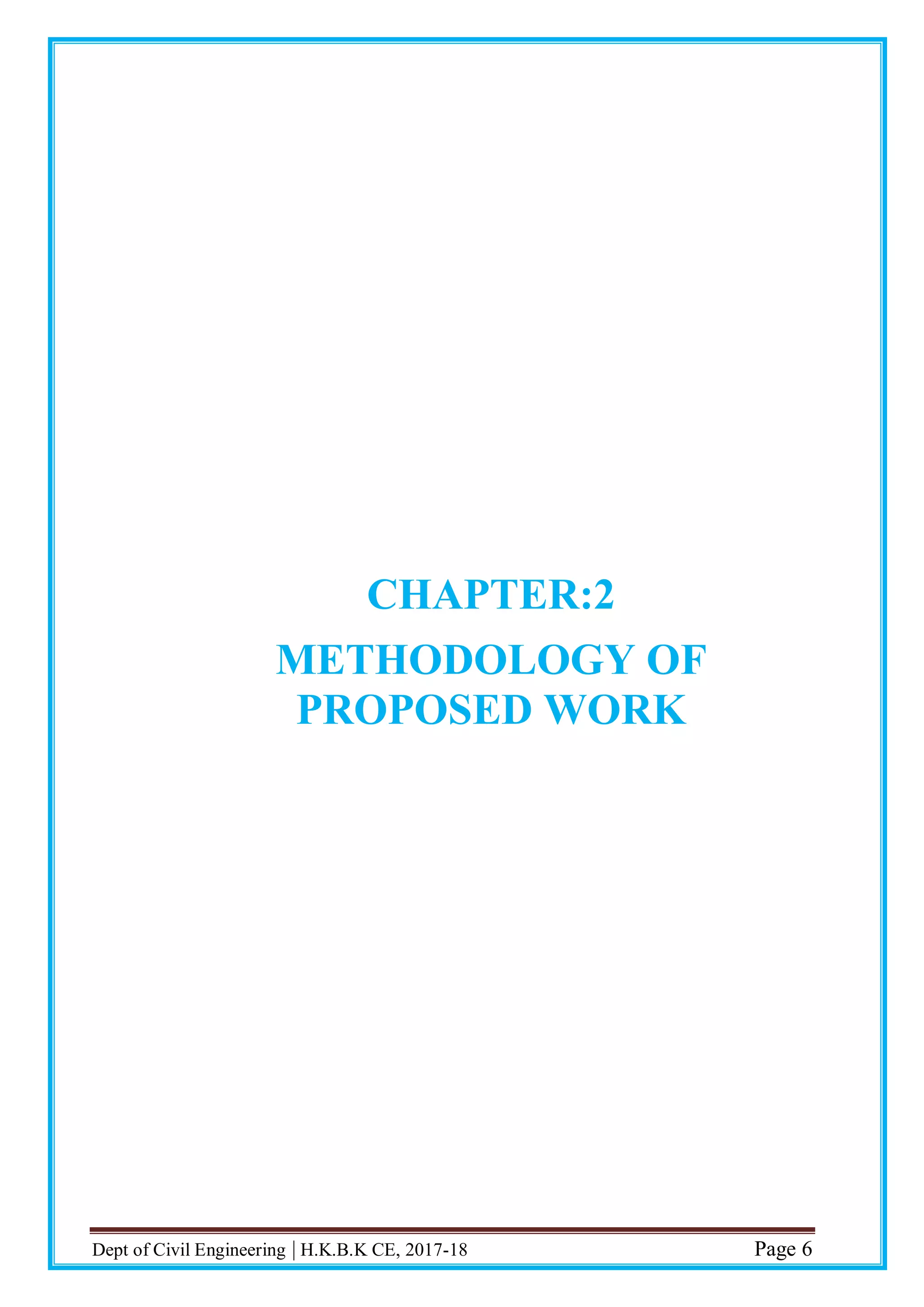 Dept of Civil Engineering | H.K.B.K CE, 2017-18 Page 6
CHAPTER:2
METHODOLOGY OF
PROPOSED WORK
 