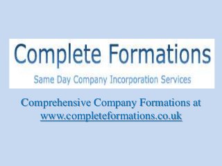 Comprehensive Company Formations at
   www.completeformations.co.uk
 