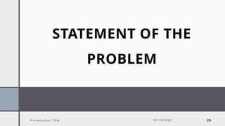STATEMENT OF THE
PROBLEM
Presentation Title 07/13/2025 26
 