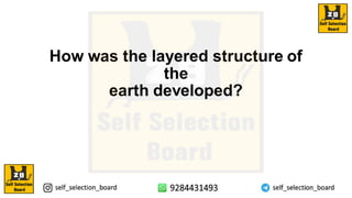 How was the layered structure of
the
earth developed?
 