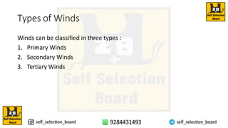 Types of Winds
Winds can be classified in three types :
1. Primary Winds
2. Secondary Winds
3. Tertiary Winds
 