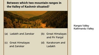 Kangra Valley
Kathmandu Valley
 