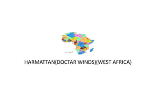 HARMATTAN(DOCTAR WINDS)(WEST AFRICA)
 