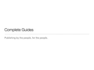 Complete Guides
Publishing by the people, for the people.
 