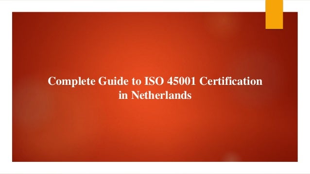 Complete Guide to ISO 45001 Certification
in Netherlands
 