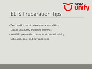 IELTS Preparation Tips
- Take practice tests to simulate exam conditions.
- Expand vocabulary and refine grammar.
- Join IELTS preparation classes for structured training.
- Set realistic goals and stay consistent.
 