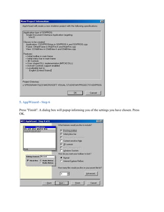 5. AppWizard - Step 6
Press "Finish". A dialog box will popup informing you of the settings you have chosen. Press
OK.
 