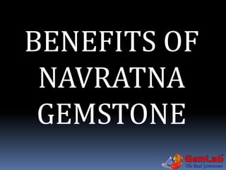 BENEFITS OF
NAVRATNA
GEMSTONE
 