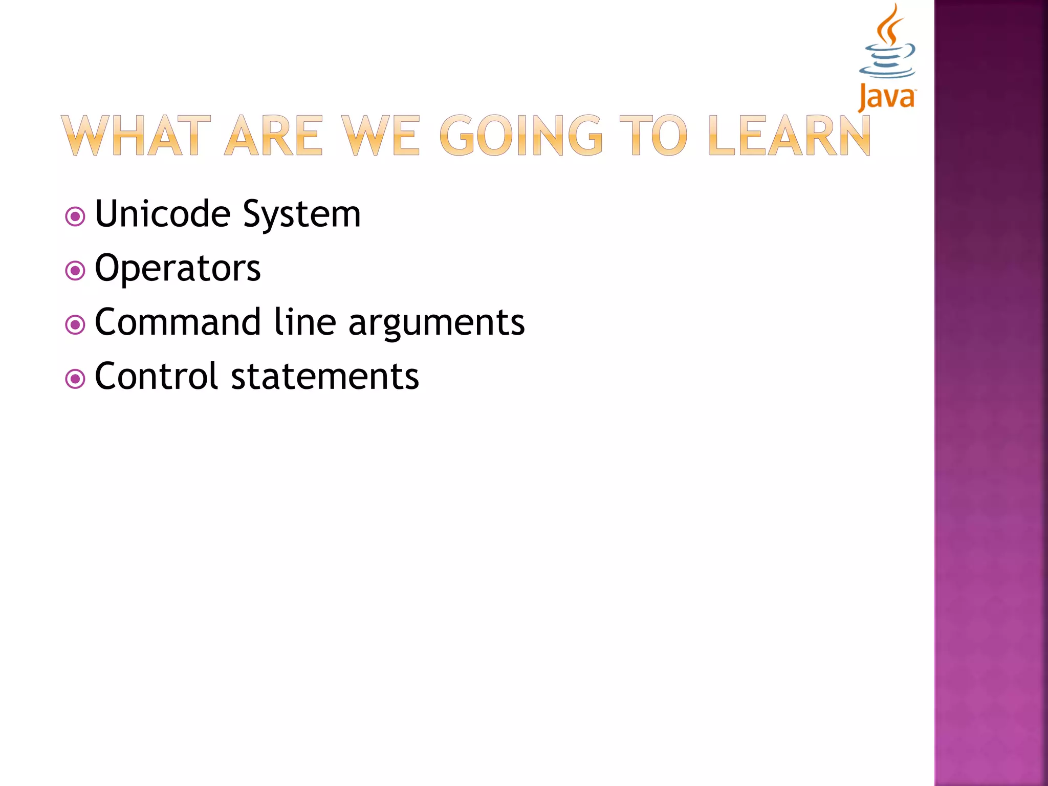  Unicode System  Operators  Command line arguments  Control statements 