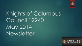 Knights of Columbus
Council 12240
May 2014
Newsletter
 