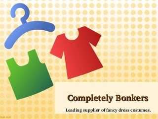 Completely BonkersCompletely Bonkers
Leading supplier of fancy dress costumes.
 