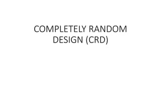 COMPLETELY RANDOM
DESIGN (CRD)
 