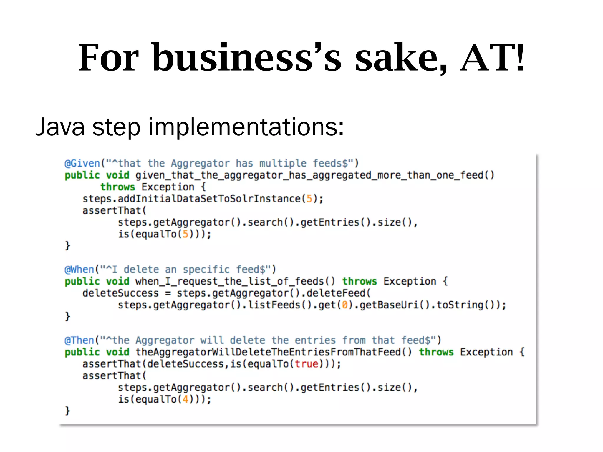 For business’s sake, AT!
Java step implementations:
 