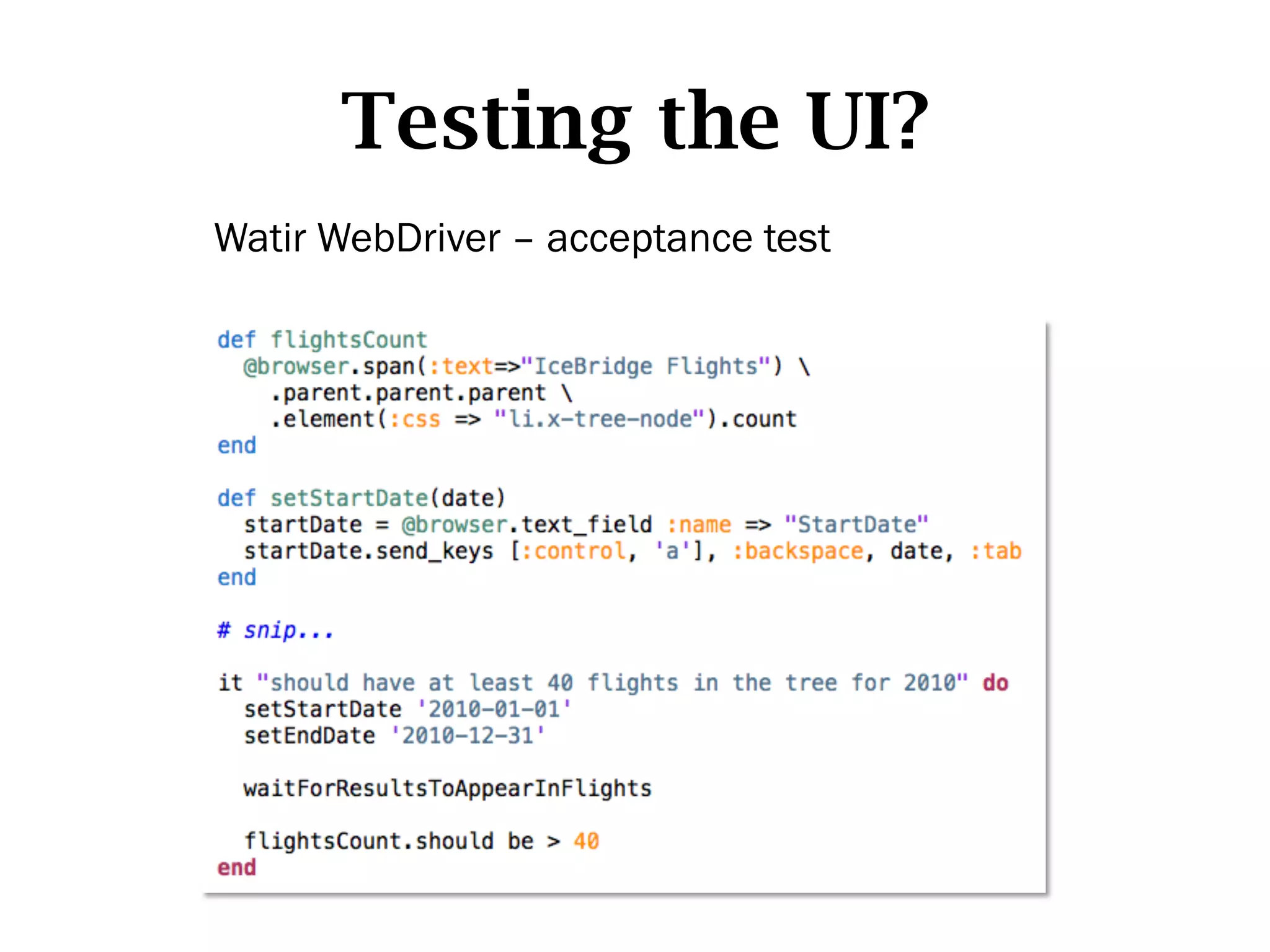 Testing the UI?
Watir WebDriver – acceptance test
 