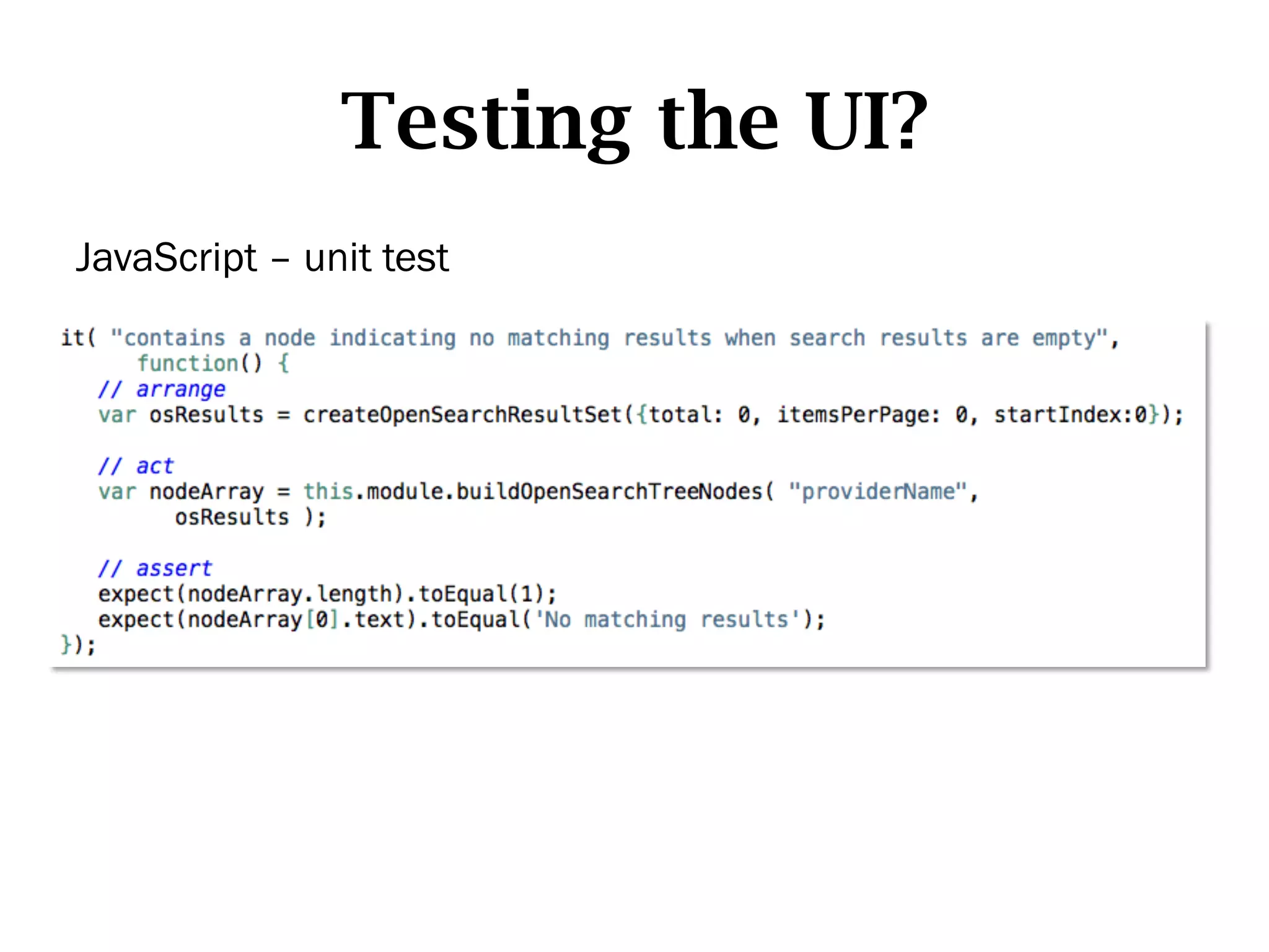 Testing the UI?
JavaScript – unit test
 