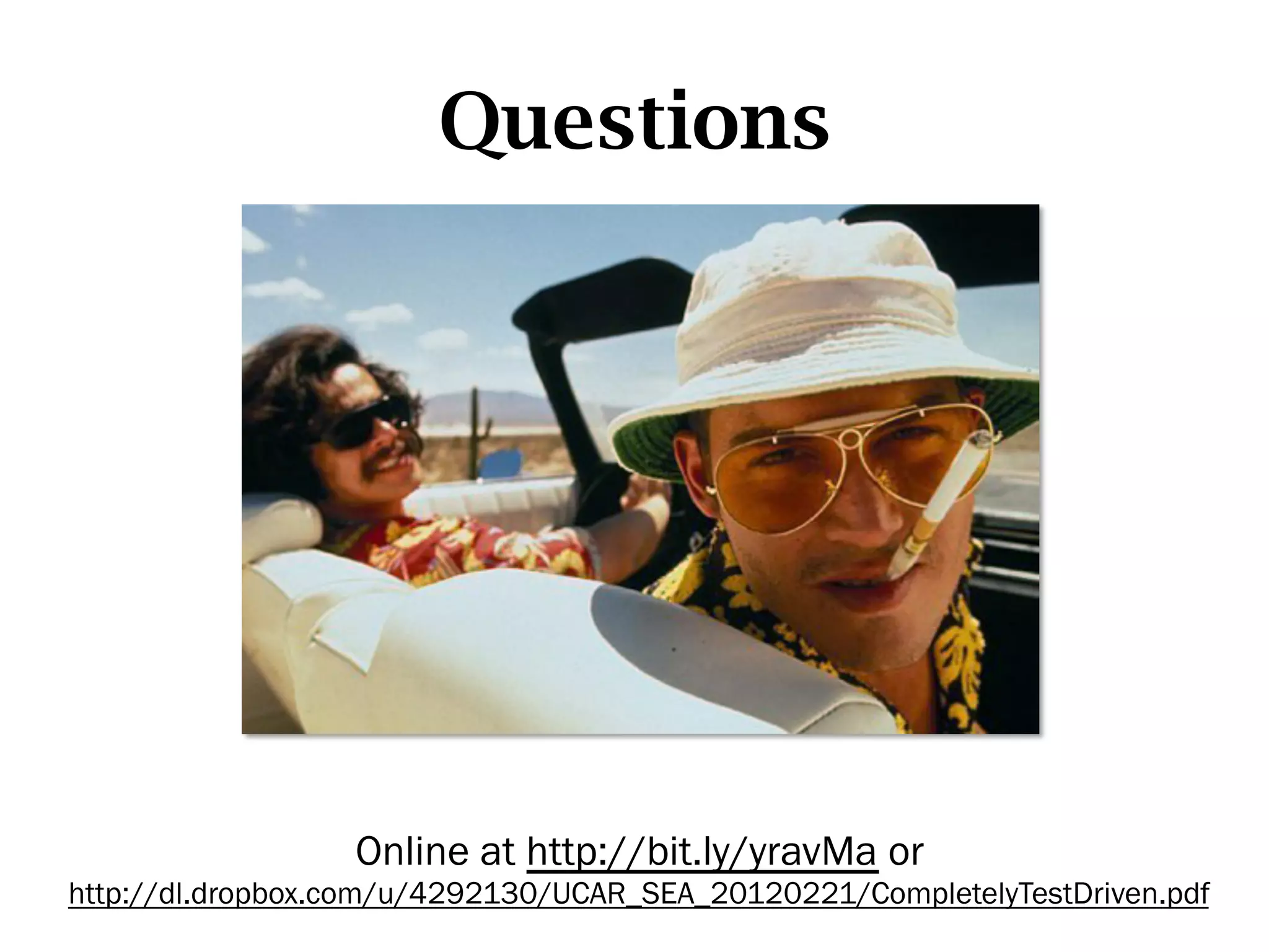 Questions




                  Online at http://bit.ly/yravMa or
http://dl.dropbox.com/u/4292130/UCAR_SEA_20120221/CompletelyTestDriven.pdf
 