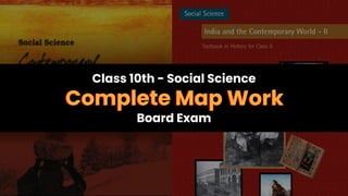 Class 10th - Social Science
Complete Map Work
Board Exam
Complete Map Work
 