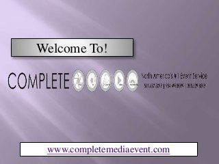 Welcome To! 
www.completemediaevent.com 
 