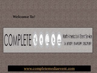 Welcome To! 
www.completemediaevent.com 
 