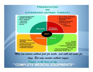 Man can survive without food for weeks, and with out water for
            days, But only minutes without oxygen.
             Oxygen is the basis of life………..
**COMPLETE MEDICAL EQUIPMENTS**
  COMPLETE
 