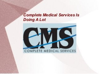 Complete Medical Services Is
Doing A Lot
 