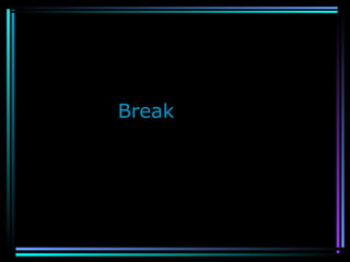 Break
 