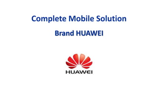 Complete Mobile Solution
Brand HUAWEI
 