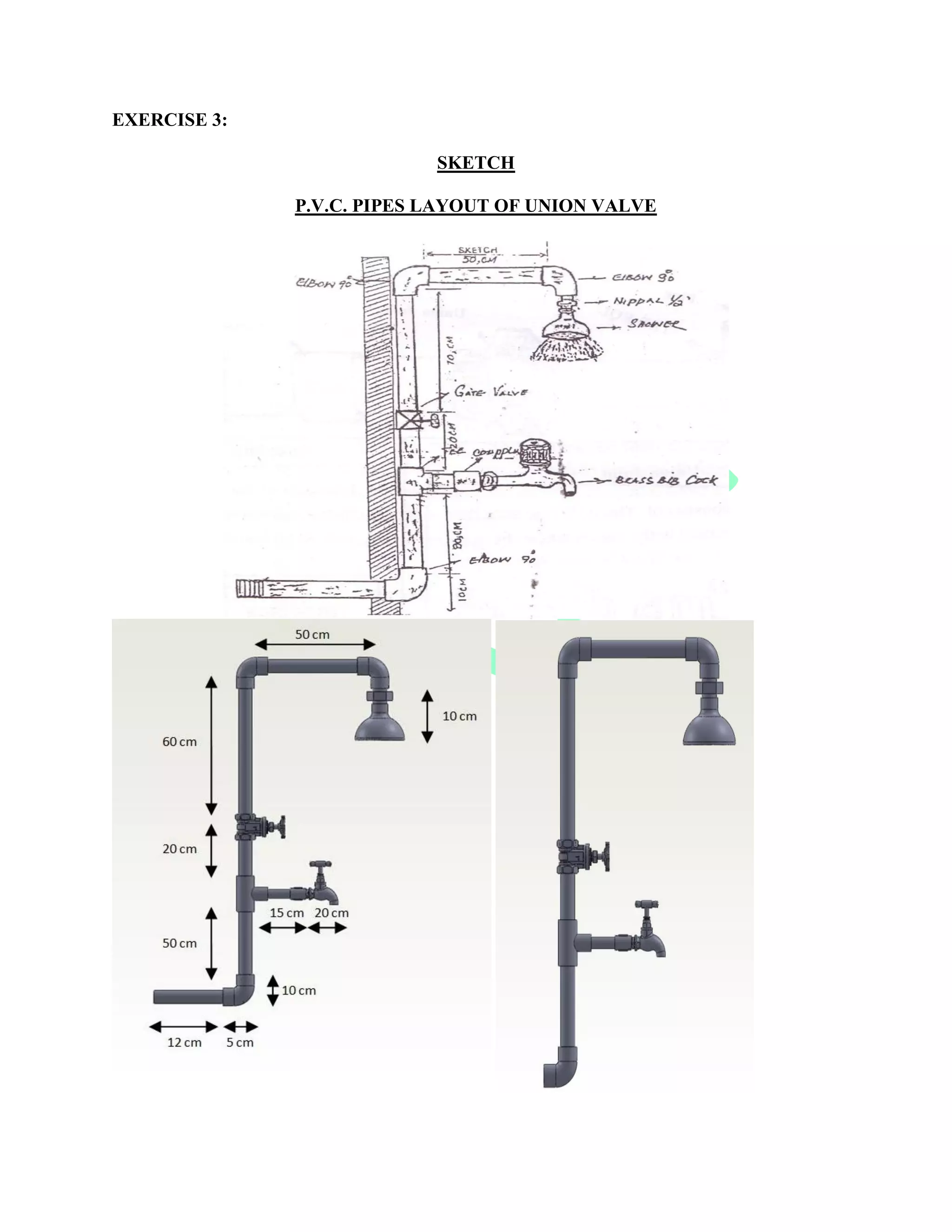 EXERCISE 3:
SKETCH
P.V.C. PIPES LAYOUT OF UNION VALVE
 