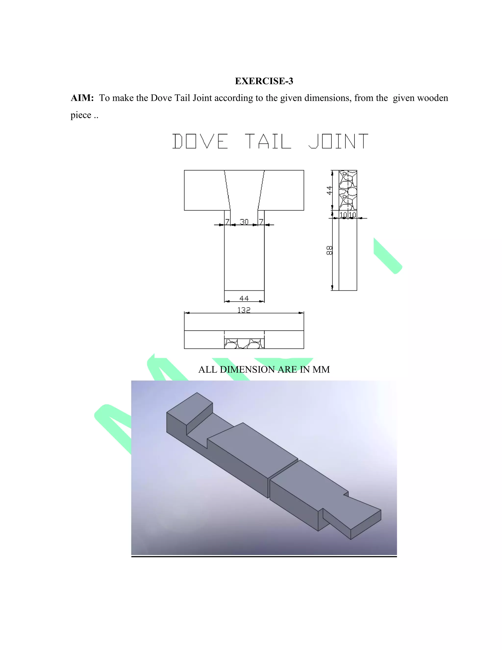 EXERCISE-3
AIM: To make the Dove Tail Joint according to the given dimensions, from the given wooden
piece ..
ALL DIMENSION ARE IN MM
 