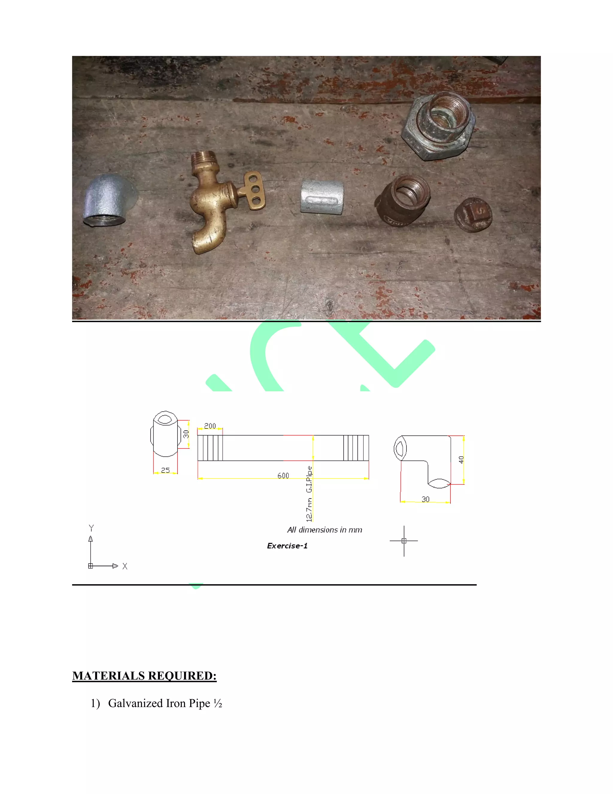 MATERIALS REQUIRED:
1) Galvanized Iron Pipe ½
 
