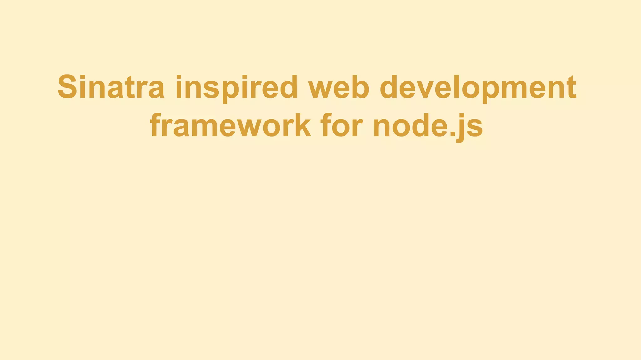 Sinatra inspired web development
framework for node.js

 